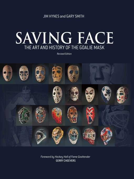 Title details for Saving Face: the Art and History of the Goalie Mask by Jim Hynes - Available